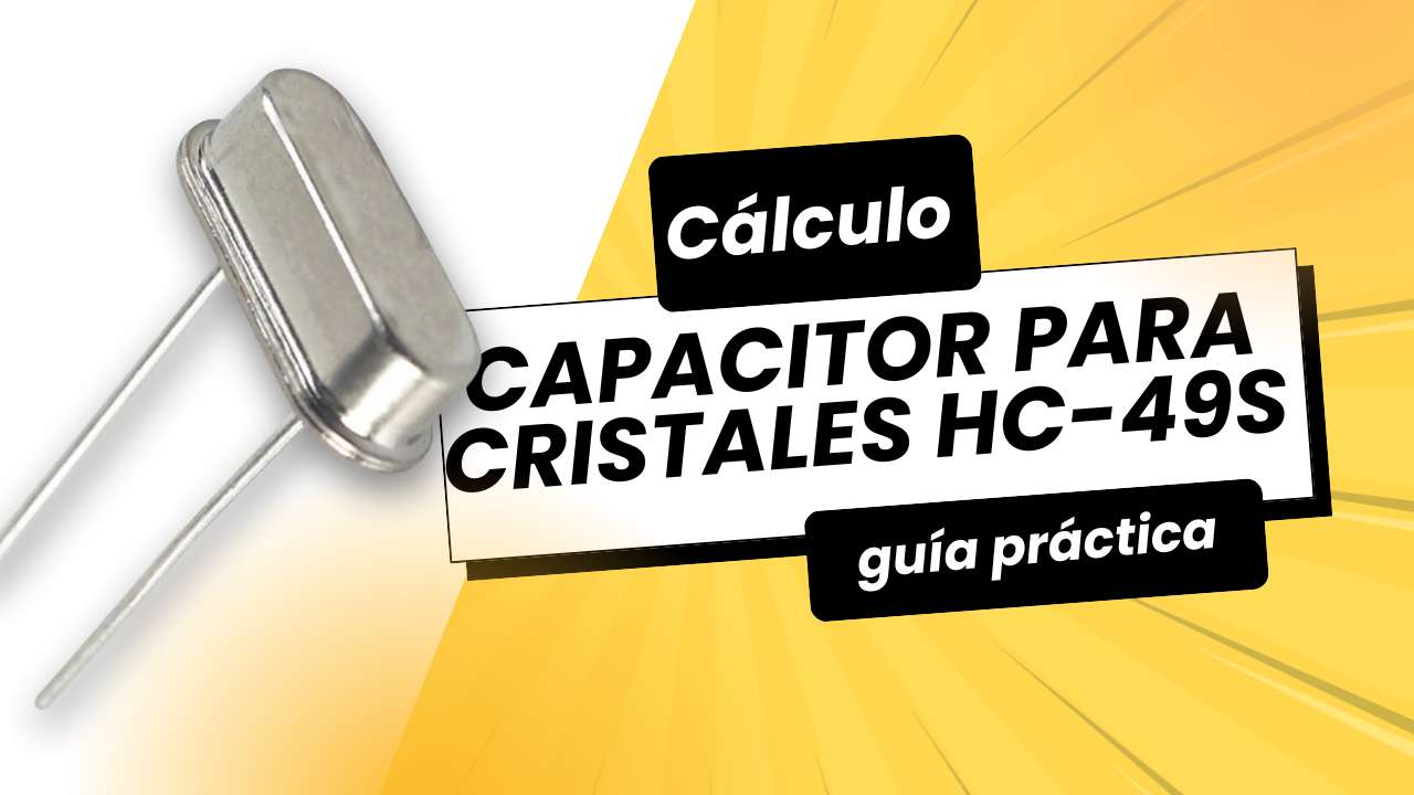 💡 Guía Definitiva: Cómo Calcular Capacitores para Cristales HC-49S ⚙️ (Con Tablas y Fórmulas Prácticas)